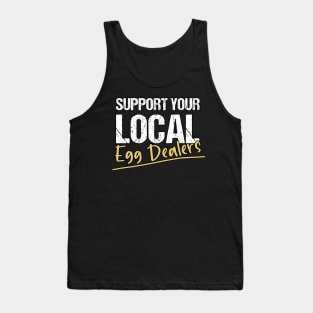 Support Your Local Egg Dealers - Distressed Grunge Effect -Funny Saying Gift Ideas For Egg Dealers Tank Top